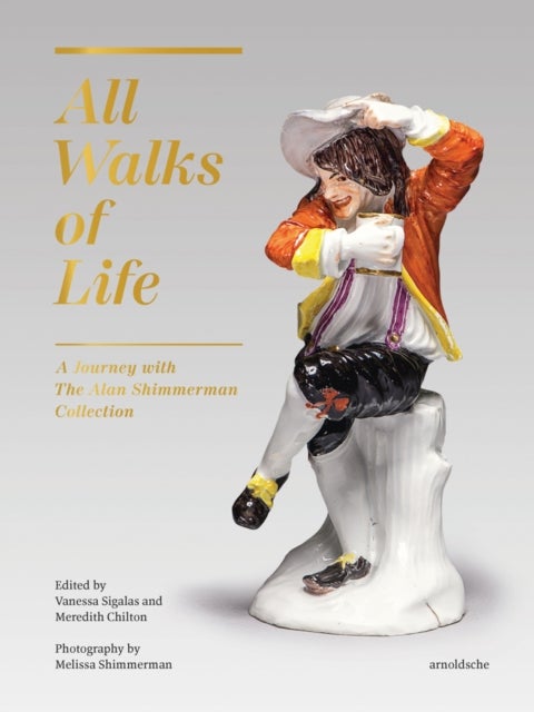 All Walks of Life - A Journey with The Alan Shimmerman Collection: Meissen Porcelain Figures of the Eighteenth Century