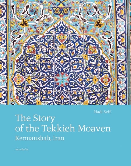 The Story of the Tekkieh Moaven - Kermanshah, Iran