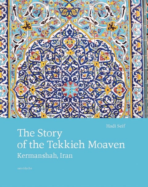 The Story of the Tekkieh Moaven - Kermanshah, Iran
