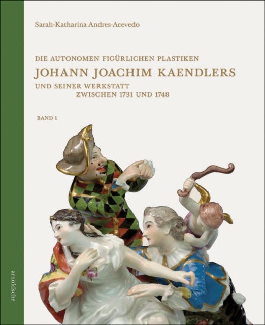 Die autonomen figurlichen Plastiken Johann Joachim Kaendlers und seiner Werkstatt zwischen 1731 und