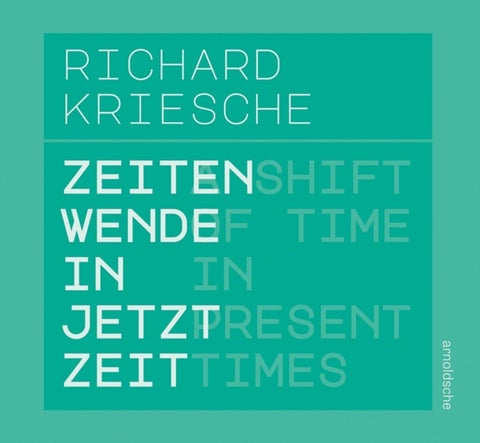 Richard Kriesche - A Shift of Time in Present Times / Zeitenwende in Jetztzeit