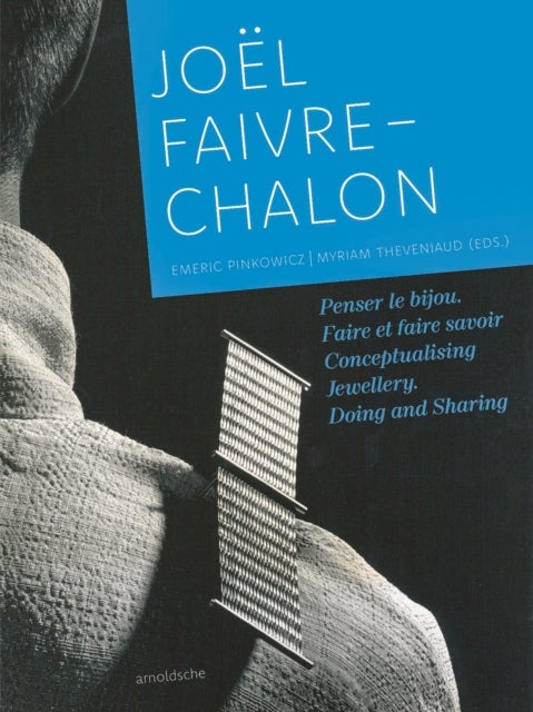 Joel Faivre-Chalon - Conceptualising Jewellery. Doing and Sharing