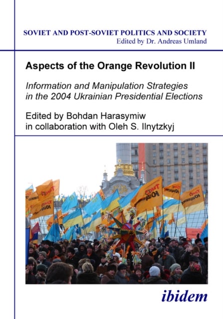 Aspects of the Orange Revolution II - Information and Manipulation Strategies in the 2004 Ukrainian