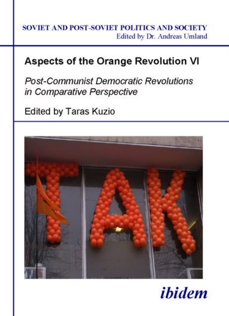 Aspects of the Orange Revolution VI - Post-Communist Democratic Revolutions in Comparative Perspecti
