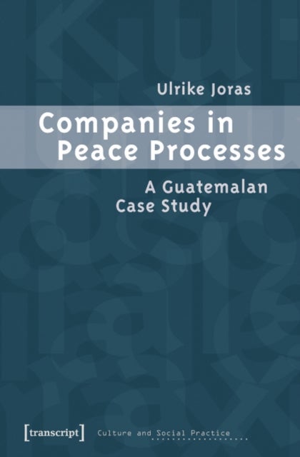 Companies in Peace Processes ¿ A Guatemalan Case Study
