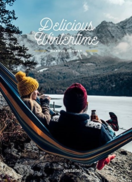 Delicious Wintertime - The Cookbook for Cold Weather Adventures