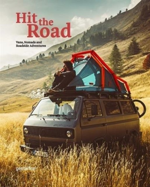 Hit the Road. Vans, Nomads and Roadside Adventures - Vans, Nomads and Roadside Adventures