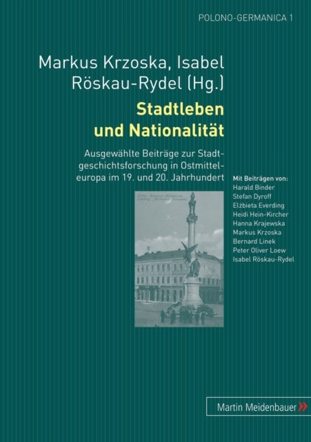 Stadtleben und Nationalitaet - Ausgewaehlte Beitraege zur Stadtgeschichtsforschung in Ostmitteleuropa im 19. und 20. Jahrhundert