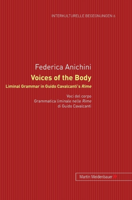 Voices of the Body. Liminal Grammar in Guido Cavalcanti's Rime - Voci del corpo. Grammatica liminale nelle Rime di Guido Cavalcanti