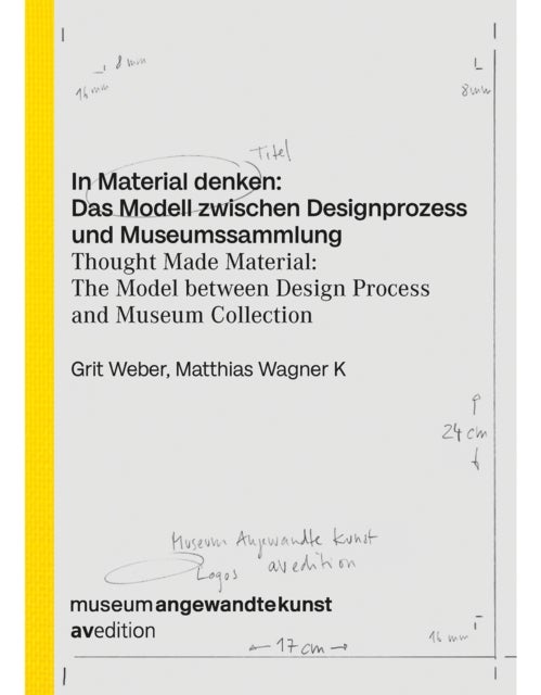 Thought Made Material: The Model between Design Process and Museum Collection