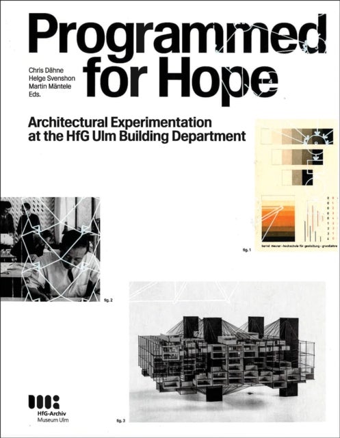 Programmed for Hope - Architectural Experimentation at the HfG Ulm Building Department