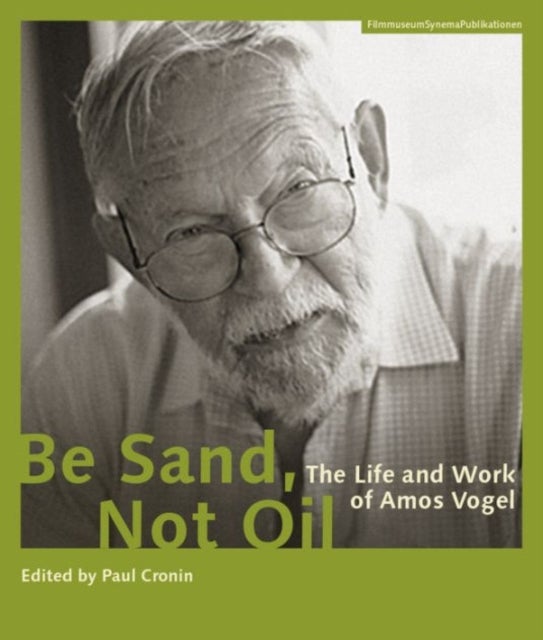 Be Sand, Not Oil ¿ The Life and Work of Amos Vogel
