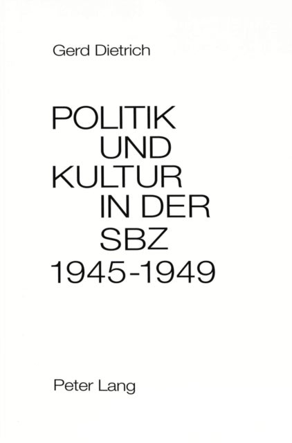 Politik Und Kultur in Der Sowjetischen Besatzungszone Deutschlands (Sbz) 1945-1949 - Mit Einem Dokumentenanhang