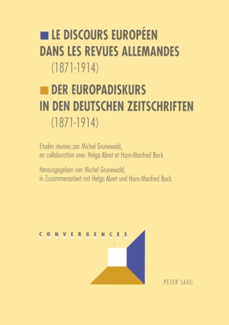 Le discours europeen dans les revues allemandes (1871-1914)- Der Europadiskurs in den deutschen Zeitschriften (1871-1914) - Etudes reunies par Michel Grunewald, en collaboration avec Helga Abret et Hans Manfred Bock- Herausgegeben von Michel Grunewald, in Zusammenarbeit mit Helga Abret und Hans Manfred Bock