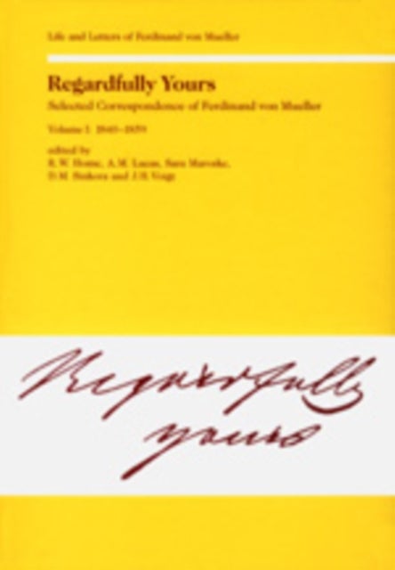 Regardfully Yours - Life and Letters of Ferdinand von Mueller
