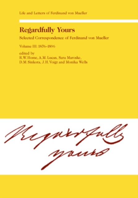 Regardfully Yours - Life and Letters of Ferdinand von Mueller