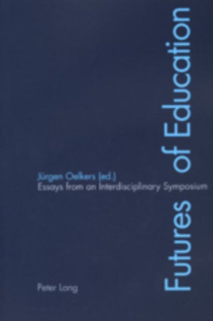 Futures of Education - Essays from an Interdisciplinary Symposium