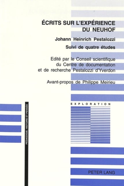 Ecrits sur l'experience du Neuhof - Edite par le Conseil scientifique du Centre de documentation et de recherche Pestalozzi d'Yverdon- Traduit de l'allemand par Pierre-G. Martin et suivi de quatre etudes de Pierre-Philippe Bugnard, Daniel Troehler, Michel Soetard et Loic Chalmel- Avant