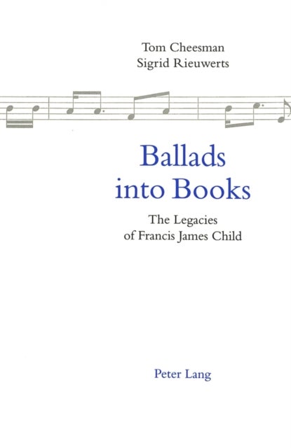 Ballads into Books - Legacies of Francis James Child - Selected Papers from the 26th International Ballad Conference (SIEF Ballad Commission), Swansea, Wales, 19-24 July 1996