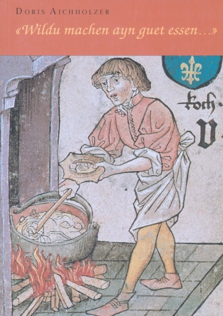 «Wildu machen ayn guet essen...» - Drei mittelhochdeutsche Kochbuecher: Erstedition, Uebersetzung, Kommentar