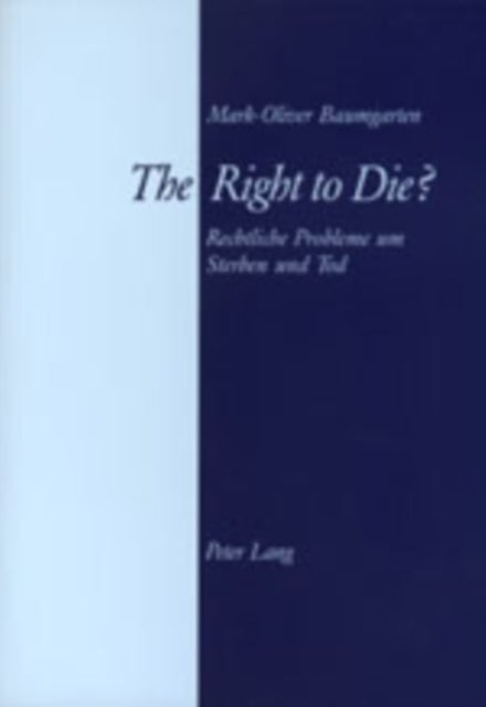 The Right to Die? - Rechtliche Probleme um Sterben und Tod