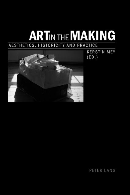 Art in the Making - Aesthetics, Historicity and Practice