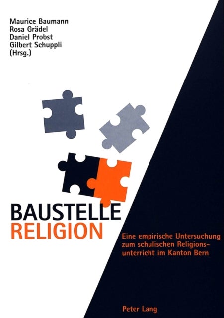 Baustelle Religion - Eine Empirische Untersuchung Zum Schulischen Religionsunterricht Im Kanton Bern