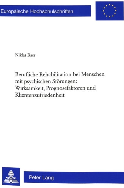 Berufliche Rehabilitation bei Menschen mit psychischen Stoerungen: Wirksamkeit, Prognosefaktoren und - Eine Evaluation am Beispiel des Berufsfoerderungskurses PSAG in Basel