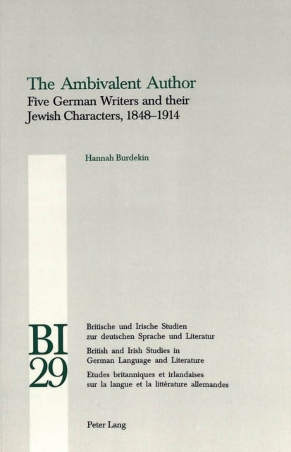 The Ambivalent Author - Five German Writers and Their Jewish Characters, 1848-1914
