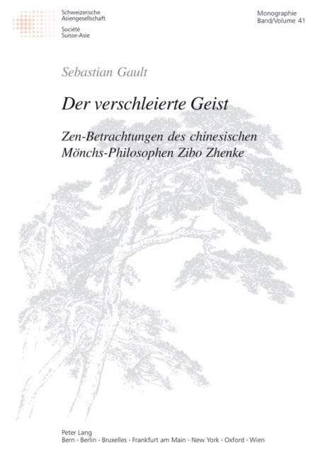 Der Verschleierte Geist - Zen-Betrachtungen Des Chinesischen Moenchs-Philosophen Zibo Zhenke