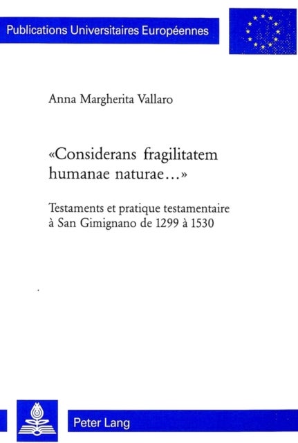 «Considerans fragilitatem humanae naturae...» - Testaments et pratique testamentaire a San Gimignano de 1299 a 1530