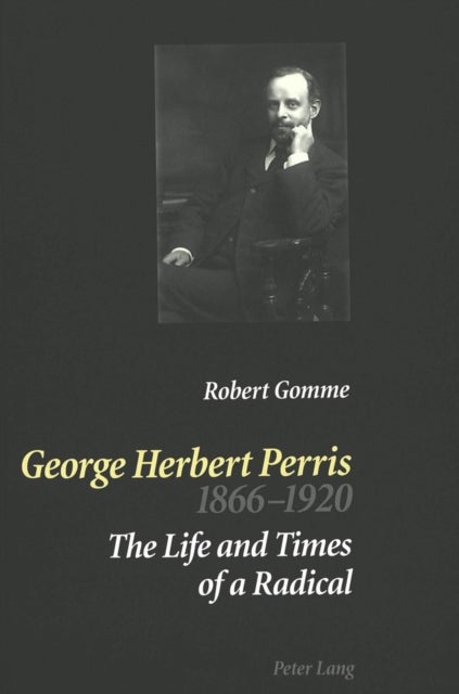 George Herbert Perris 1866-1920 - The Life and Times of a Radical