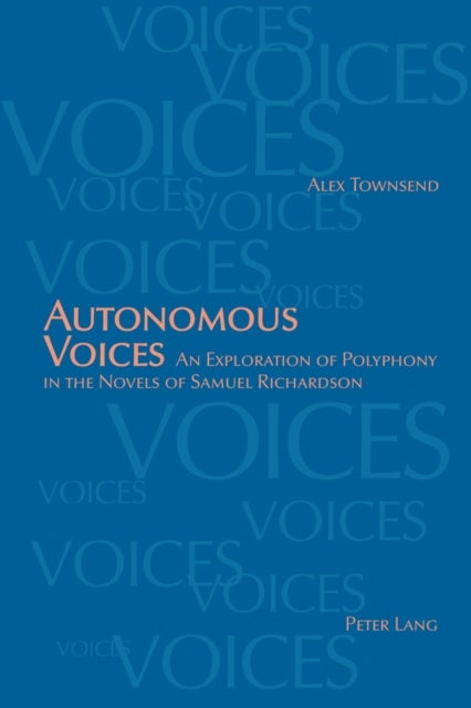 Autonomous Voices - An Exploration of Polyphony in the Novels of Samuel Richardson