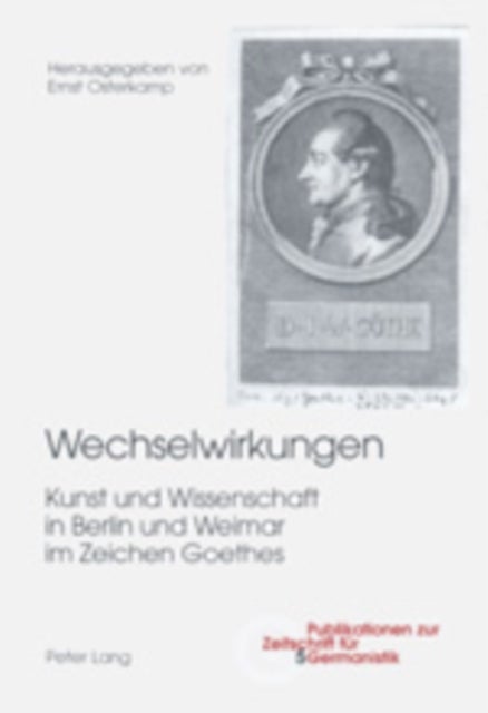 Wechselwirkungen - Kunst und Wissenschaft in Berlin und Weimar im Zeichen Goethes