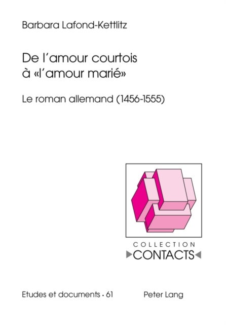 De l'amour courtois a « l'amour marie » - Le roman allemand (1456-1555)