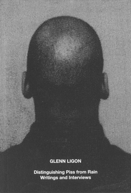 Glenn Ligon: Distinguishing Piss from Rain - Writings and Interviews