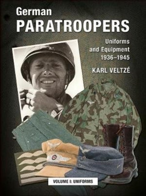 German Paratroopers Uniforms and Equipment 1936 - 1945 - Volume 1: Uniforms
