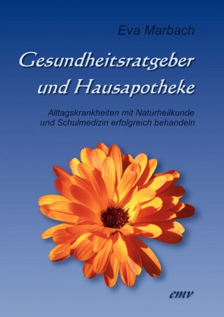 Gesundheitsratgeber und Hausapotheke - Alltagskrankheiten mit Naturheilkunde und Schulmedizin erfolgreich behandeln