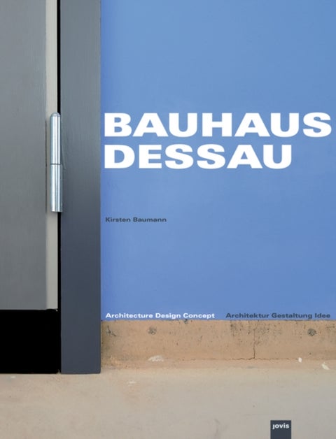 Bauhaus Dessau - Architektur ¿ Gestaltung ¿ Idee