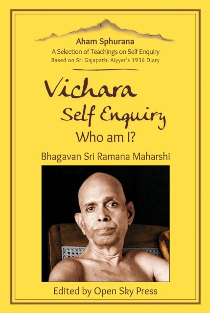 Vichara – Self Enquiry, Who am I? - A Selection of Self Enquiry Teachings