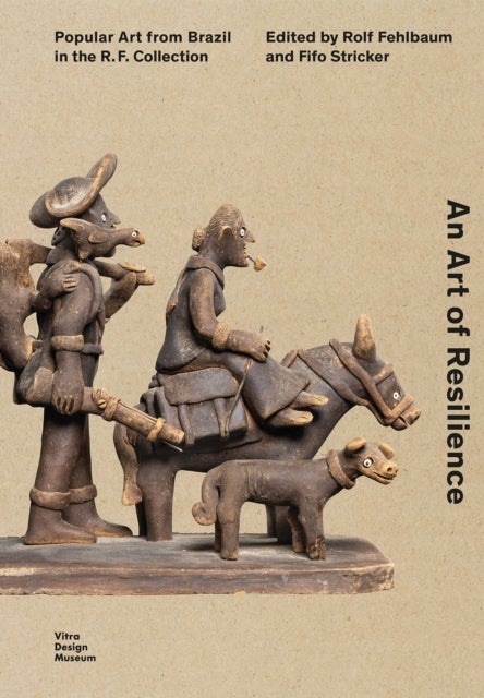 An Art of Resilience - Popular Art from Brazil in the R.F. Collection