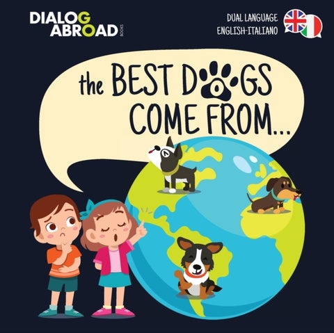 The Best Dogs Come From... (Dual Language English-Italiano) - A Global Search to Find the Perfect Dog Breed