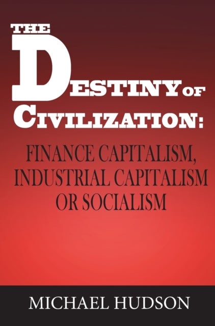 The Destiny of Civilization - Finance Capitalism, Industrial Capitalism or Socialism