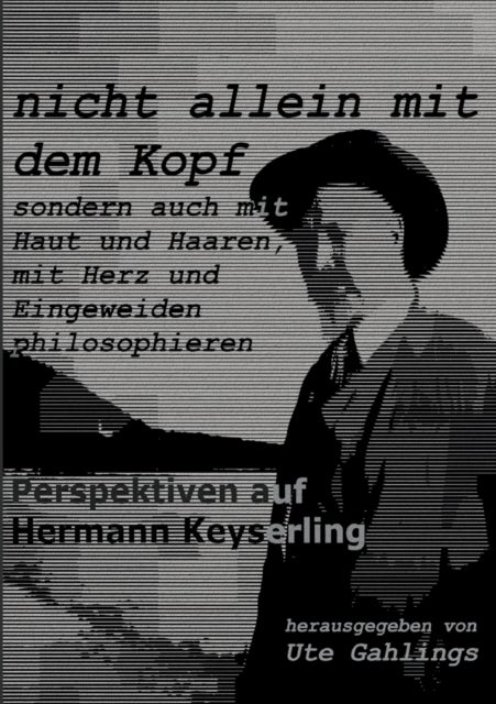 nicht allein mit dem Kopf - Perspektiven auf Hermann Keyserling