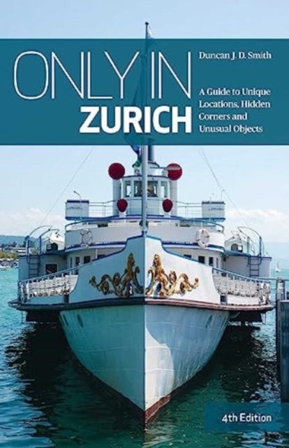 Only in Zurich - A Guide to Unique Locations, Hidden Corners and Unusual Objects