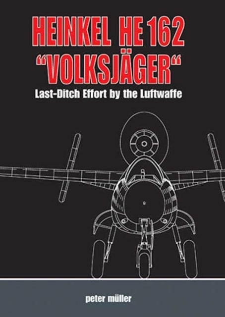 Heinkel He 162 "VolksjaGer" - Last Ditch Effort by the Luftwaffe