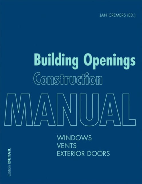 Building Openings Construction Manual - Windows, Vents, Exterior Doors