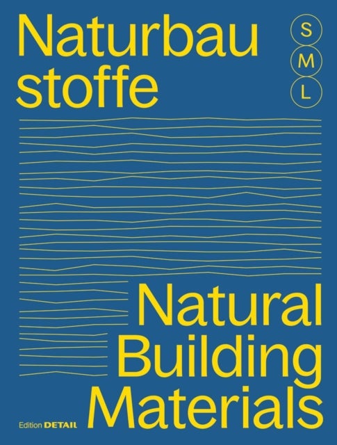 Bauen Mit Naturbaustoffen S, M, L / Natural Building Materials S, M, L - 30 X Architektur Und Konstruktion / 30 X Architecture and Construction