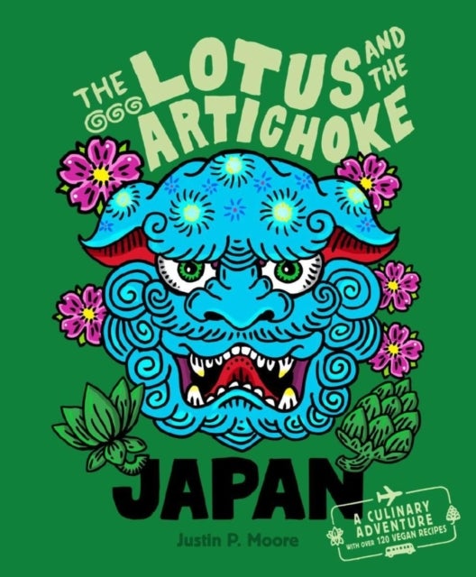 The Lotus and the Artichoke - Japan - A culinary adventure with over 120 vegan recipes