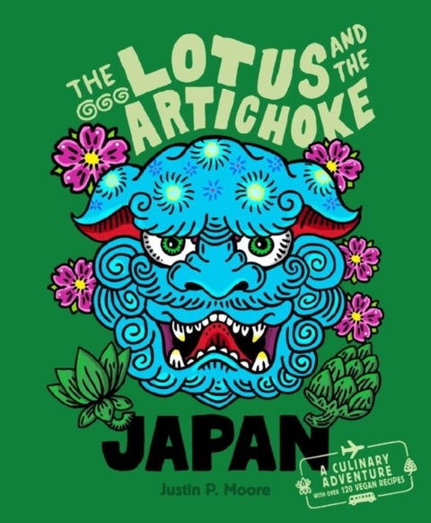 The Lotus and the Artichoke - Japan - A culinary adventure with over 120 vegan recipes